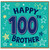 100th Birthday Card for Brother