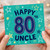 80th Birthday Card for Uncle