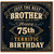 Brother 75th Birthday Card, Just the Best Brother Happy 75th Birthday Card