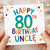 80th Birthday Uncle Card