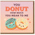 You Donut How Much You Mean To Me Card - Cute Pun Donut Love/Anniversary & Valentine's Day Greeting Card for Partner, Boyfriend, Girlfriend, Husband or Wife - Cute Kawaii Doughnut Design