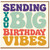 Birthday Card, Sending You Big Birthday Vibes