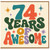74th Birthday Card, 74 Years of Awesome Greeting Card