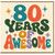 80th Birthday Card, 80 Years of Awesome