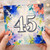 45th Birthday Card, Colourful Floral Abstract Design