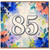 85th Birthday Card, Colourful Floral Celebration Card