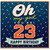 23rd Birthday Card, Oh My You're 23 Happy Birthday Card