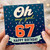 67th Birthday Card, Oh My God You're 67 Happy Birthday Card
