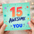 15th Birthday Card, 15 Years of You Card