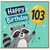 103rd Birthday Card, Raccoon Happy Birthday Card