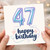 47th Birthday Card, Happy Birthday Card