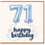 71st Birthday Card, Happy Birthday Card for Her or Him