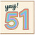 51st Birthday Card, YAY!