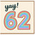 62nd Birthday Card, Yay! Colourful Rainbow Number 62 Card