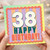 38th Birthday Card, 38 Happy Birthday Card