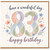 83rd Birthday Card, Have a Wonderful Day Floral Happy Birthday Card