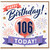 106th Birthday Card, Happy Birthday Today Celebration Card