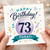 73rd Birthday Card, Happy Birthday Today Card