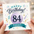 84th Birthday Card, Happy Birthday Today Card