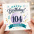 104th Birthday Card, Happy Birthday Today Card