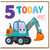 5th Birthday Card, 5 Today Excavator Card