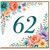 62nd Birthday Card, Floral 62 Design