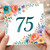75th Birthday Card, Floral Number 75 Card