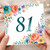 81st Birthday Card, Floral 81 Birthday Card