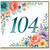 104th Birthday Card, Floral Number 104 Card