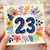23rd Birthday Card, Colourful Floral Number 23 Card