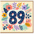 89th Birthday Card, Colourful Floral Botanical Design
