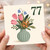 77th Birthday Card, Floral Vase Design
