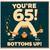 65th Birthday Card, You're 65! Bottoms Up!