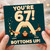 67th Birthday Card, Funny Birthday Card for Him, You're 67! Bottoms Up!