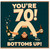 70th Birthday Card, You're 70! Bottoms Up Celebration Card