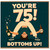 75th Birthday Card, Funny Bottoms Up Birthday Card