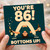 86th Birthday Card, Funny Bottoms Up Birthday Card for Him or Her