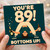 89th Birthday Card, Funny Bottoms Up Upside Down Drinkers Card