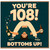 108th Birthday Card, Funny Bottoms Up Birthday Card