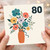 80th Birthday Card, Colourful Floral Bouquet in Vase