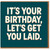 Rude Funny Birthday Card - It's Your Birthday, Let's Get You Laid - Adult Humour Joke Card for Friend, Him or Her