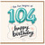 104th Birthday Card, The Fun Begins at 104 Happy Birthday Card