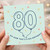 80th Birthday Card, Oh Now That’s A Big Birthday, Balloon Number 80 Design