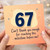 67th Birthday Card, Funny Milestone Birthday Card for Her or Him