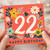 22nd Birthday Card, Floral Happy Birthday Card