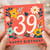 39th Birthday Card, Floral Happy Birthday Card for Her or Him