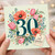 30th Birthday Card, Floral and Fabulous