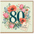 80th Birthday Card, for Her and Fabulous Floral Wreath