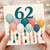 62nd Birthday Card, Colourful Balloons Design
