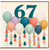 67th Birthday Card, Colourful Balloon Design